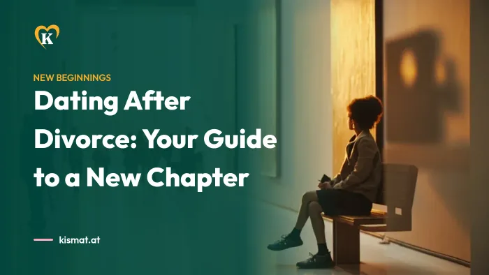 Kismat blog: Dating After Divorce: Your Guide to a New Chapter