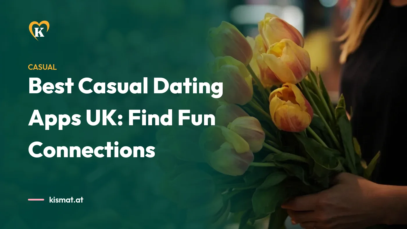 Kismat blog: Best Casual Dating Apps UK: Find Fun Connections