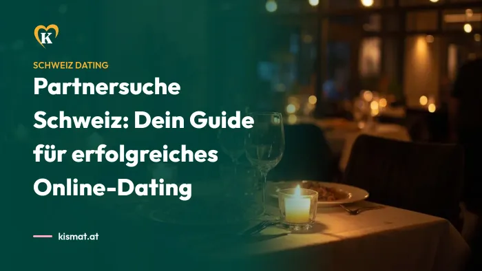 Kismat Blog: Partnersuche Schweiz: Dein Guide für erfolgreiches Online-Dating