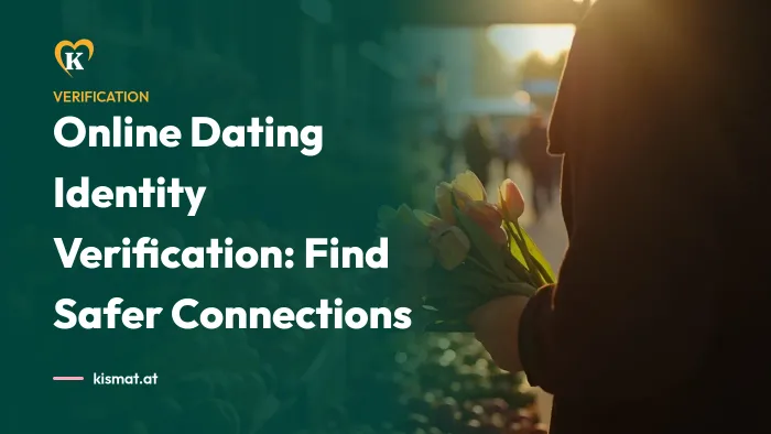 Kismat blog: Online Dating Identity Verification: Find Safer Connections