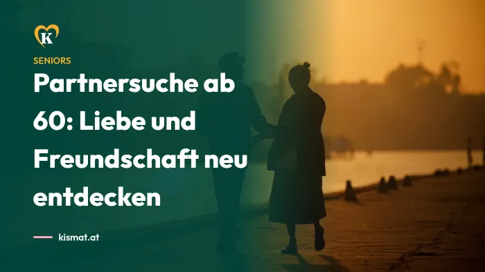Kismat Blog: Partnersuche ab 60: Liebe und Freundschaft neu entdecken