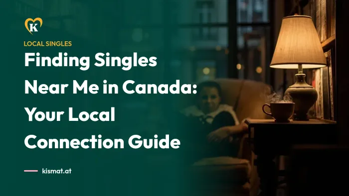 Kismat blog: Finding Singles Near Me in Canada: Your Local Connection Guide