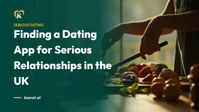 Kismat blog: Finding a Dating App for Serious Relationships in the UK