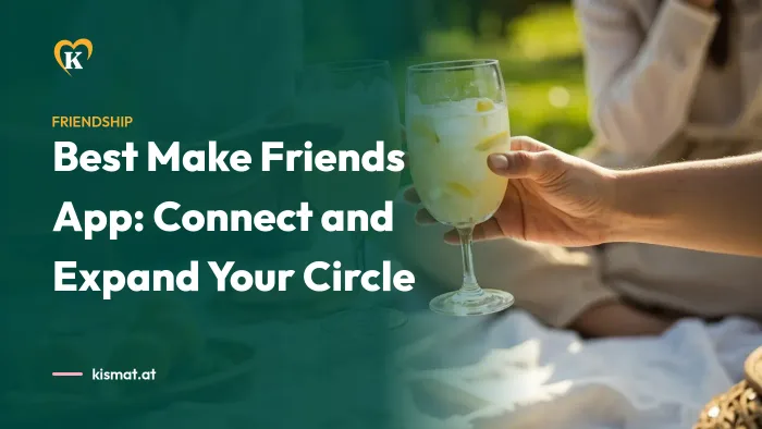 Kismat blog: Best Make Friends App: Connect and Expand Your Circle