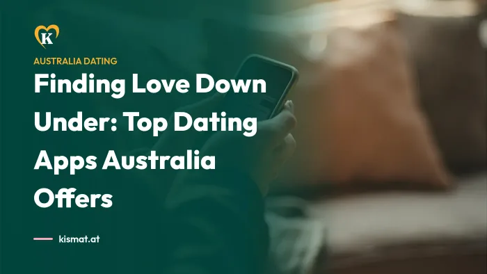 Kismat blog: Finding Love Down Under: Top Dating Apps Australia Offers
